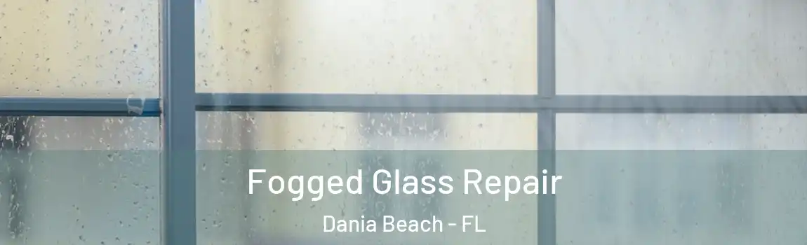  Fogged Glass Repair Dania Beach - FL