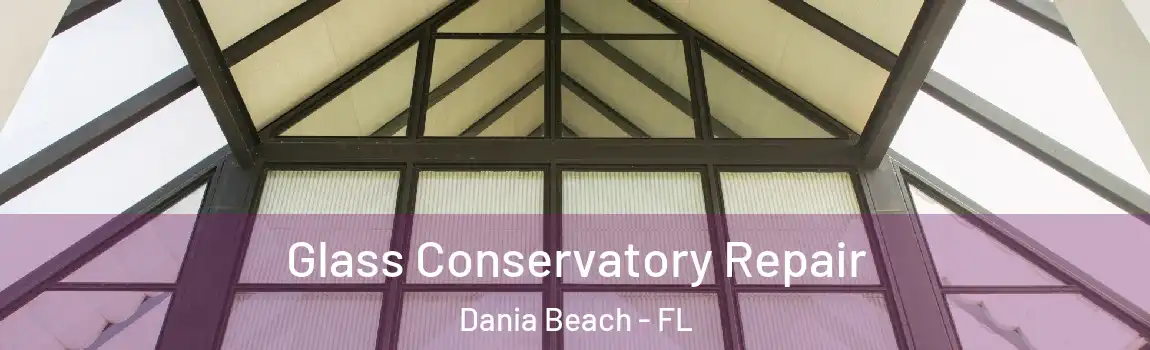  Glass Conservatory Repair Dania Beach - FL