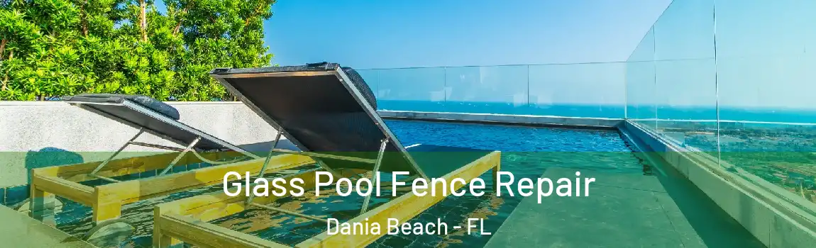  Glass Pool Fence Repair Dania Beach - FL