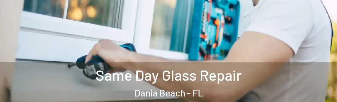 Same Day Glass Repair Dania Beach - FL